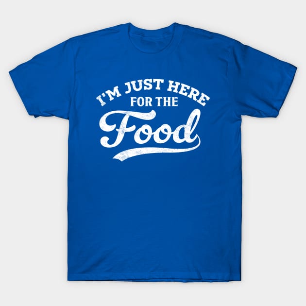 I'm Just Here For The Food T-Shirt by TheDesignDepot